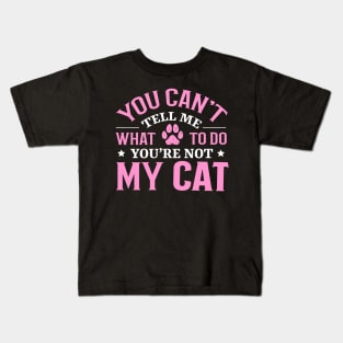 Don't Tell Me What To Do You're Not My Cat Kids T-Shirt